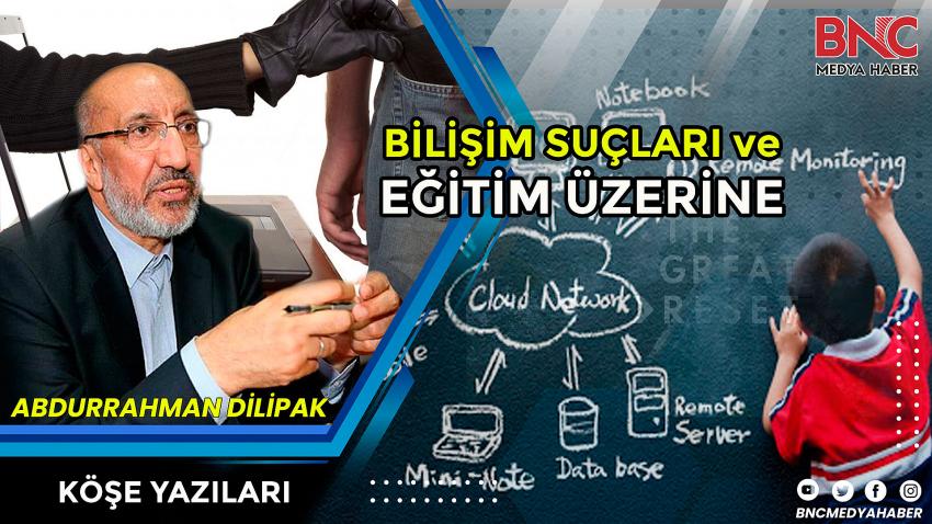 Bilişim Suçları ve Eğitim Üzerine - Abdurrahman Dilipak