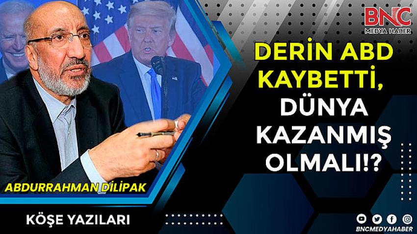 Derin ABD Kaybetti, Dünya Kazanmış Olmalı!?