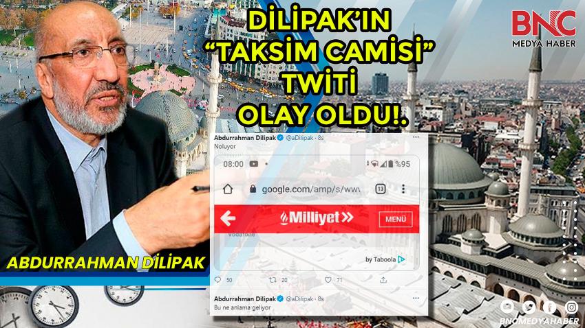 DİLİPAK’IN “TAKSİM CAMİSİ” TWİTİ OLAY OLDU!.