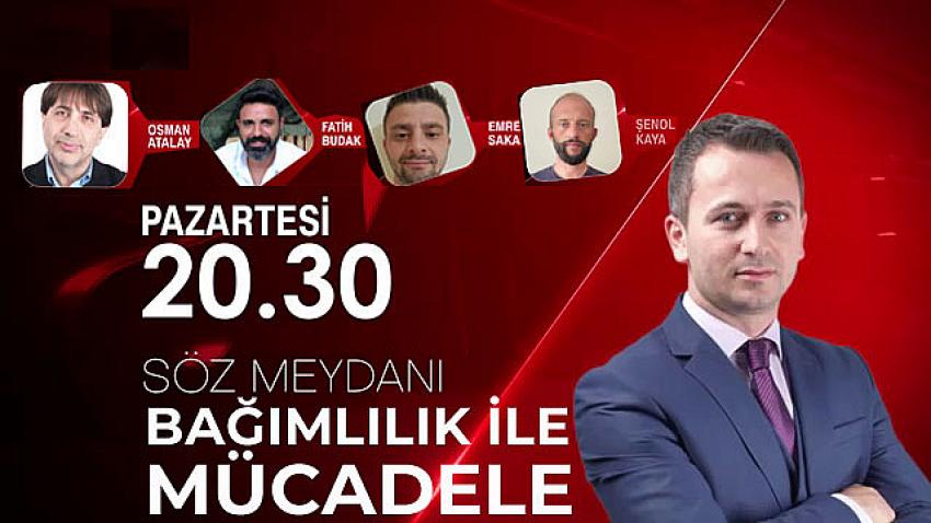 Bağımlılıkla Mücadele Muhammet Binici ile Söz Meydanı’nda!