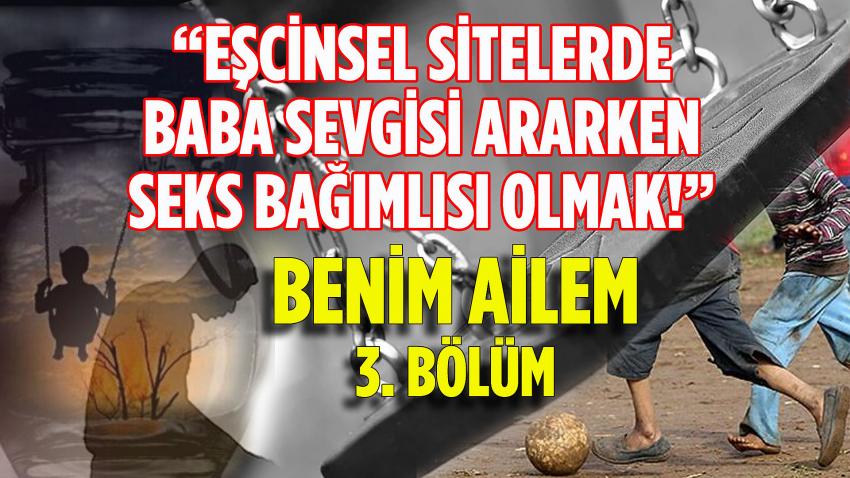 Eşcinsel sitelerinde baba sevgisi ararken seks bağımlısı olmak!.. - Benim Ailem 3. Bölüm