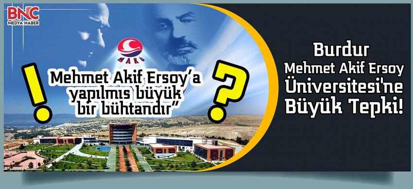 Burdur Mehmet Akif Ersoy Üniversitesi'ne Büyük Tepki!.. Yapılan Mehmet Akif Ersoy’a yapılmış büyük bir bühtandır”