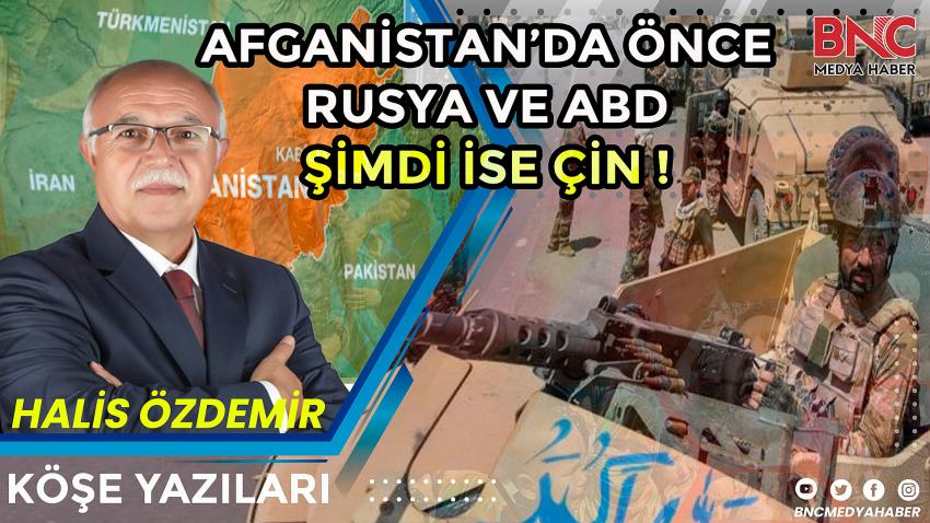 Afganistan'da Önce Rusya ve ABD Şimdi de Çin!