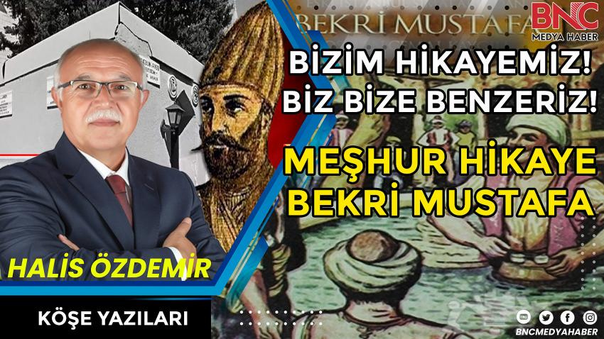 Herkes mi Bekri Mustafa!.. Bizim Hikâyemiz! Biz Bize Benzeriz!