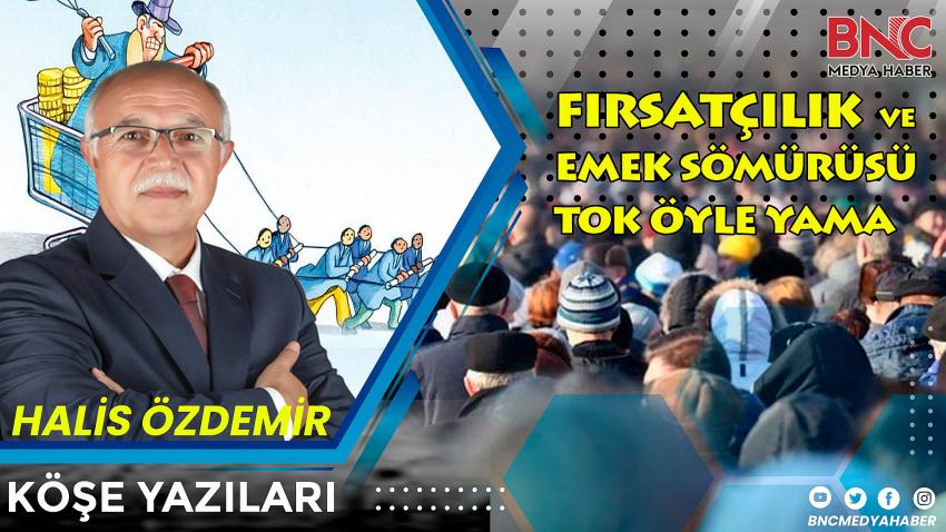 Fırsatçılık ve Emek Sömürüsü Yok Öyle Yağma!