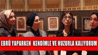 Ayşe Gözleveli ve Yeşim Saydan'ın Ebru Yolculuğu