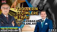 Trollerin  Seçimlere Etkisi Fatih Erbakan’a Yapılanlar