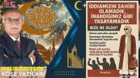 İddiamızın Sahibi Olamadık, İnandığımız Gibi Yaşayamadık