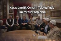 Karagümrük Cerrahi Tekkesi’nde İlim Meclisi Toplandı