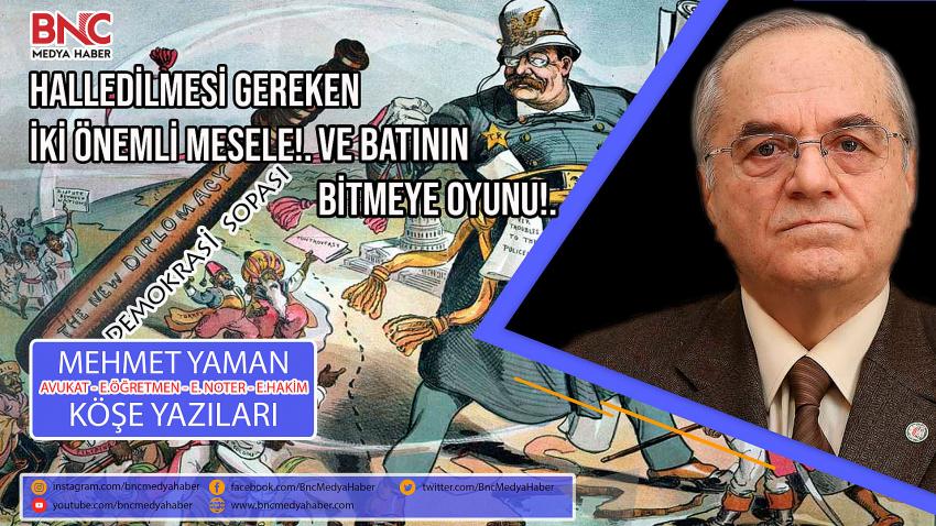 Halledilmesi Gereken İki Önemli Mesele ve Batının Bitmeyen Oyunu