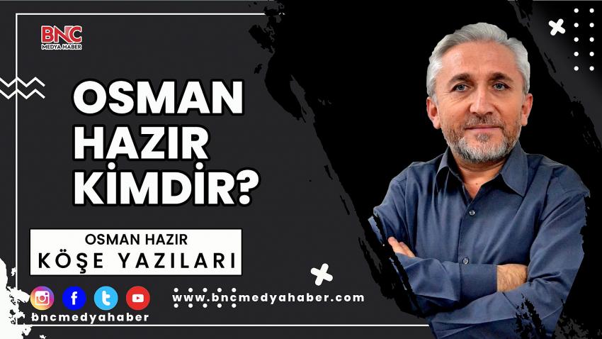 BNC Medya Haber yazarı OSMAN HAZIR kimdir?