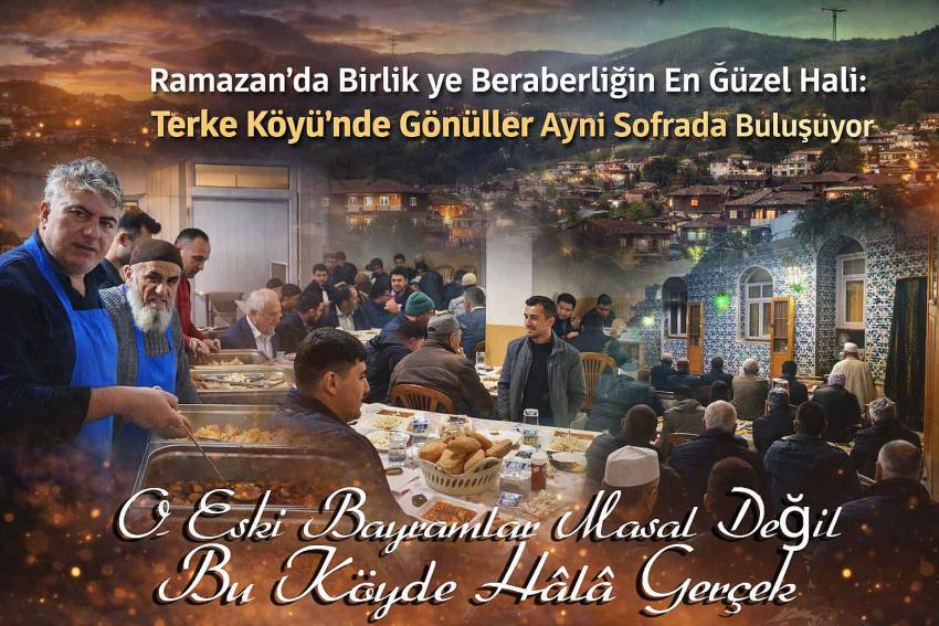 Ramazan’da  ve Bayramlarda Birlik ve Beraberliğin En Güzel Hali: Terke Köyü’nde Gönüller Aynı Sofrada Buluşuyor