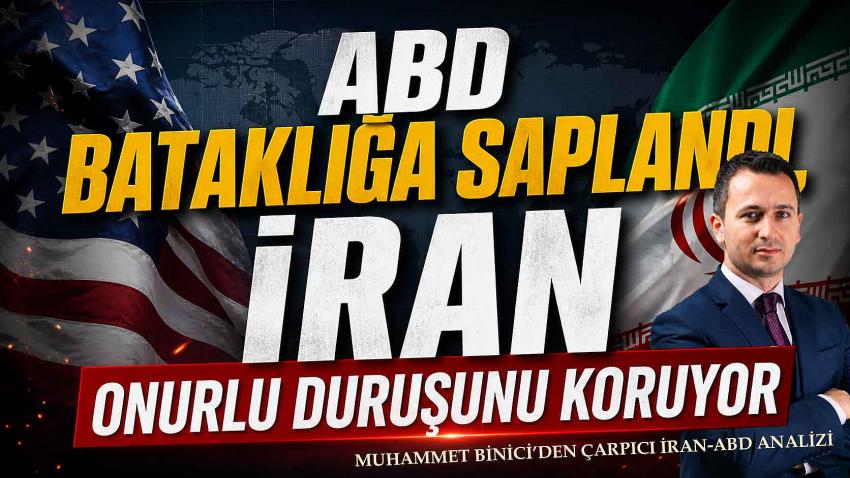 “ABD Bataklığa Saplandı, İran Onurlu Duruşunu Koruyor” Muhammet Binici’den Çarpıcı İran-ABD Analizi
