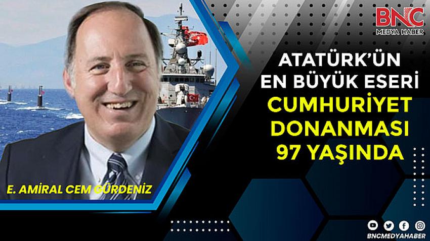 Atatürk’ün büyük eseri, Cumhuriyet Donanması 97 yaşında