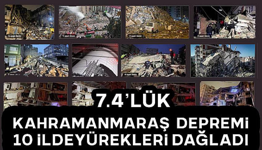 Kahramanmaraş merkezli 7,4'lük deprem 10 ilimizde etkili oldu