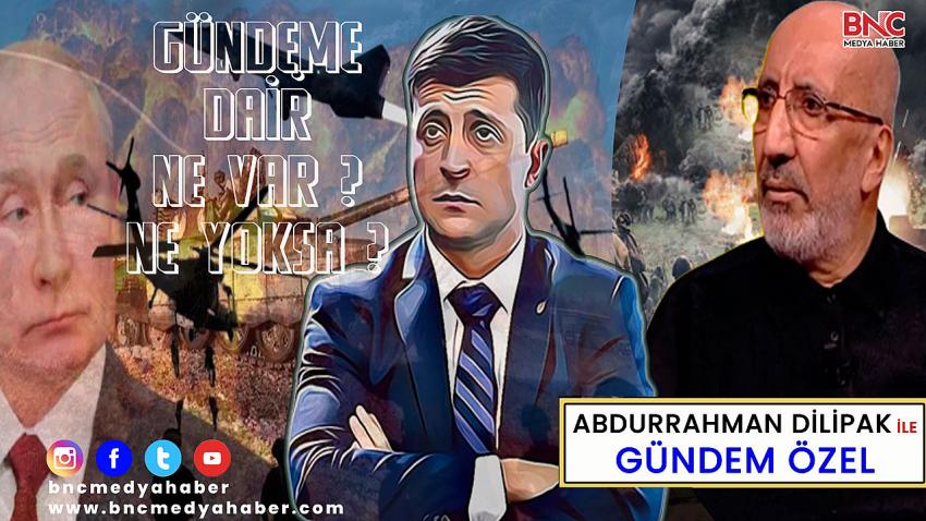 Ukrayna Rusya Krizi Ekseninde Dünya Nere Gidiyor? Abdurrahman Dilipak ile Gündeme Dair!..