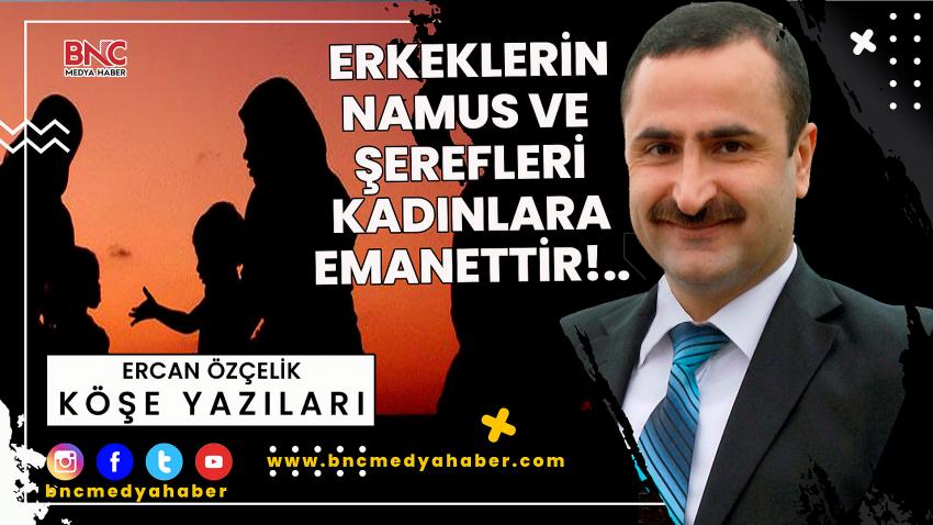 Erkeklerin Namus ve Şerefleri Kadınlara Emanettir!