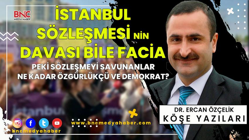 İSTANBUL SÖZLEŞMESİNİN DAVASI BİLE FACİA