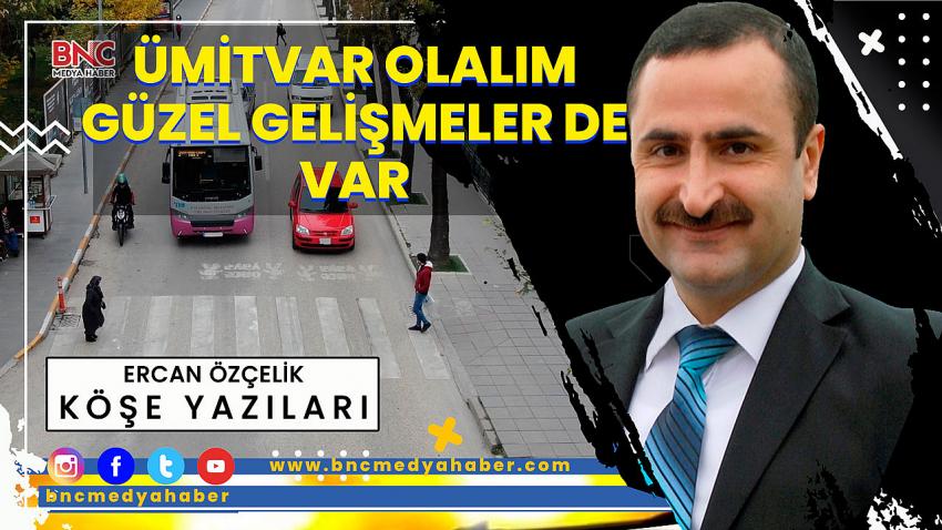 Ümitvar Olalım, Güzel Gelişmeler de Var!