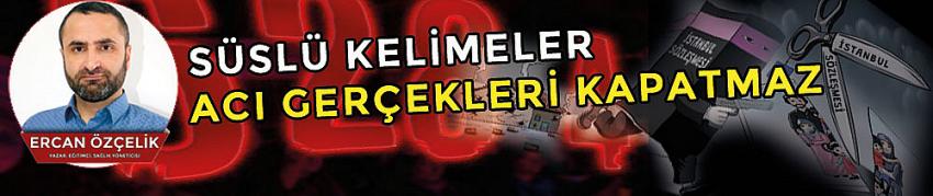 Süslü Kelimeler Acı Gerçekleri Kapatmaz!..