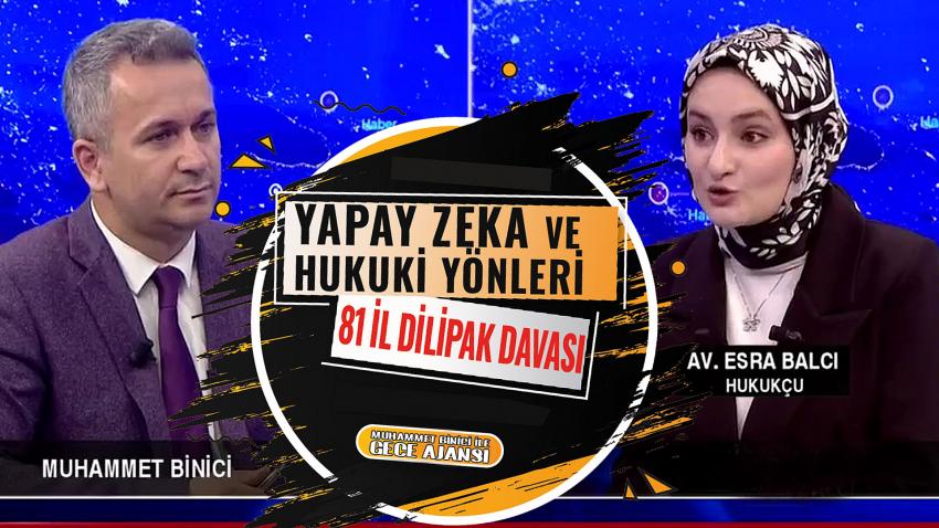 Avukat Esra Balcı, Muhammet Binici ile Gece Ajansı Programında Yapay Zeka ve Abdurrahman Dilipak Davasını Gündeme Taşıdı