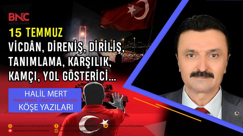 15 Temmuz.. Vicdân, Direniş, Diriliş, Tanımlama, Karşılık, Kamçı, Yol Gösterici…