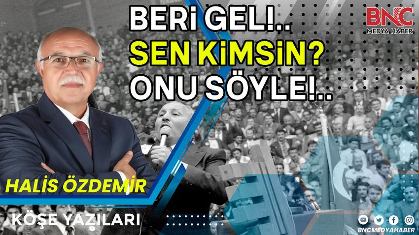 Beri Gel Sen Kimsin? Onu Söyle!..