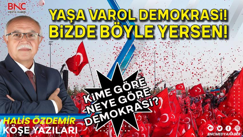  Yaşa Varol Demokrasi!  Bizde Böyle Yersen!