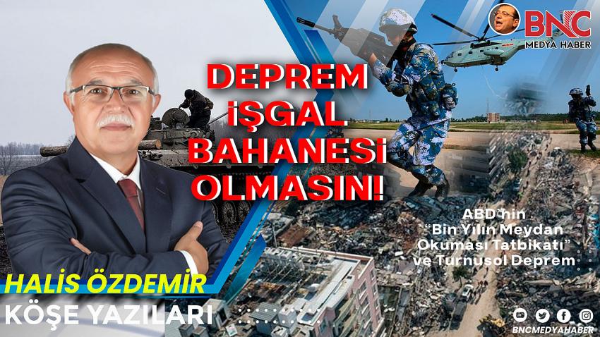 DEPREM İŞGAL BAHANESİ OLMASIN!