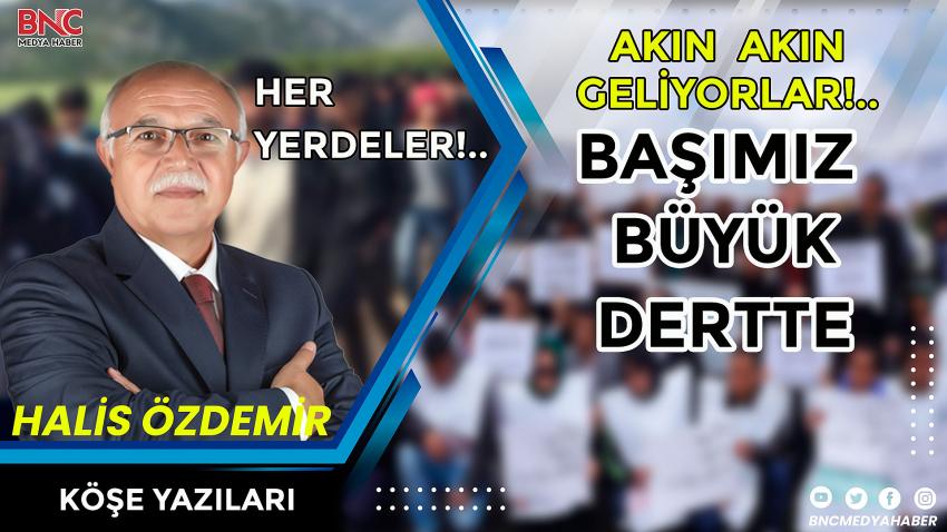 Akın Akın Geliyorlar Her Yerdeler BAŞIMIZ BÜYÜK DERTTE