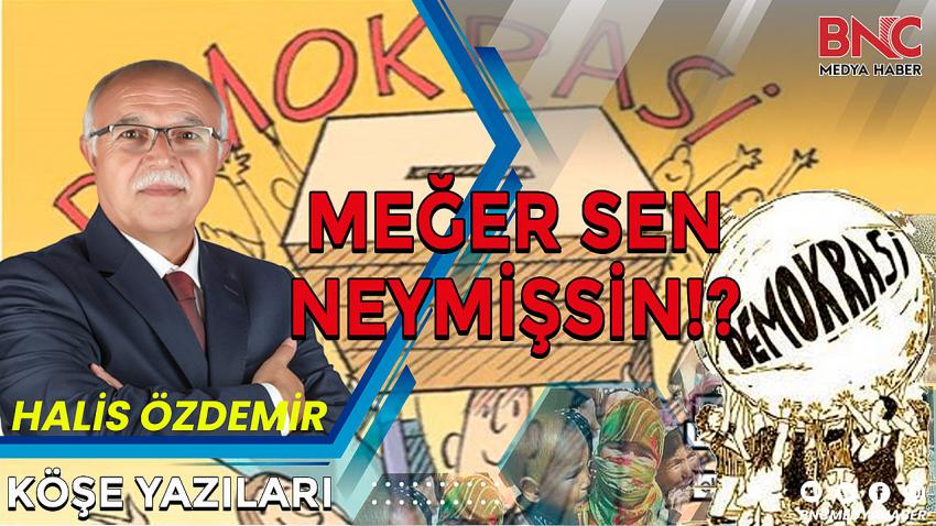 Demokrasi! Meğer Sen Neymişsin…