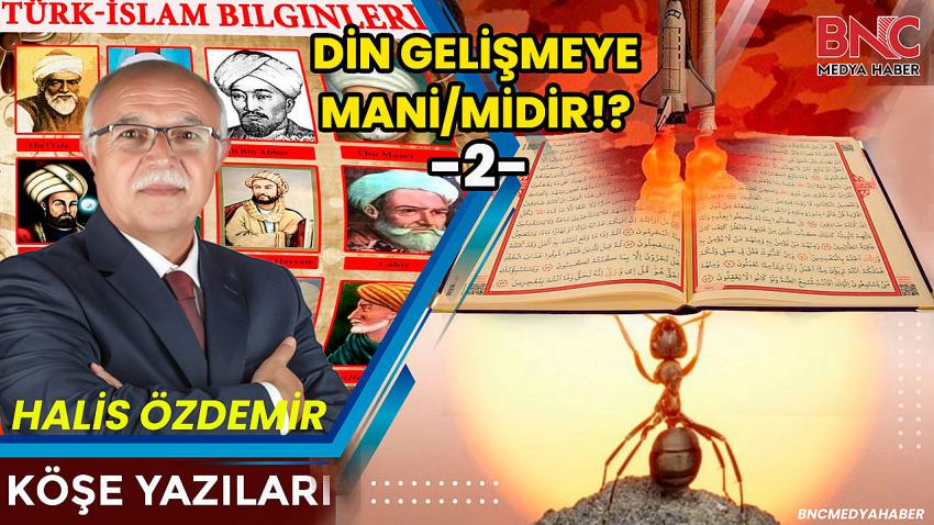 DİN GELİŞMEYE MANİ/MİDİR!?-2