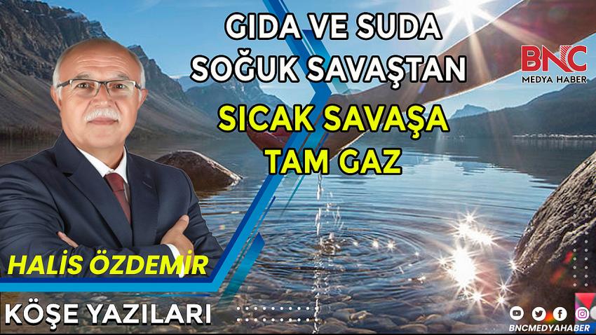 Gıda ve Su Sıcak Savaşlarına Hazır Olmalıyız!