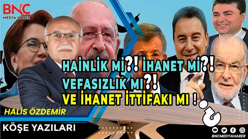 Hainlik mi?! İhanet mi?! Vefasızlık mı?! ve İhanet ittifakı mı?!