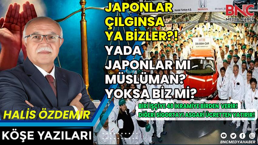 Japonlar Çılgınsa ya Bizler? Halis Özdemir'in kaleminden..