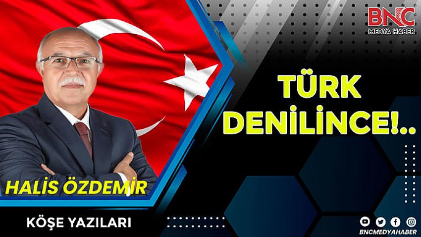 Türk Denilince!..