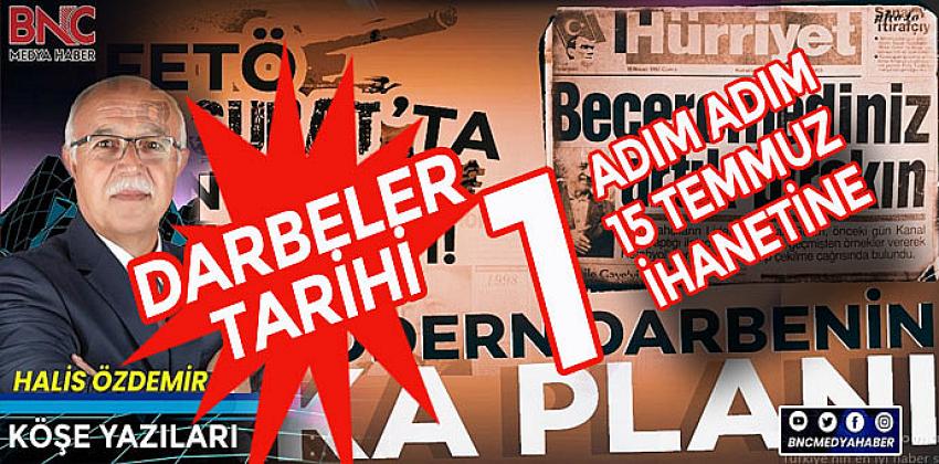 Darbeler Tarihi ve Adım Adım 15 Temmuz ihanetine (1)