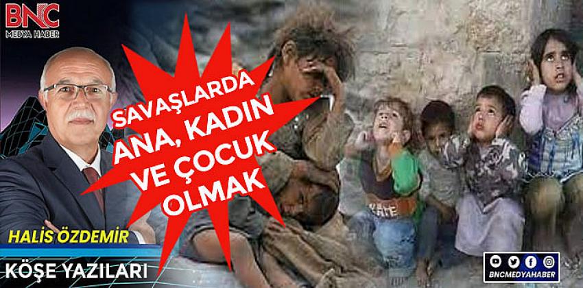 Savaşlarda Kadın, Ana ve Çocuk Olmak!