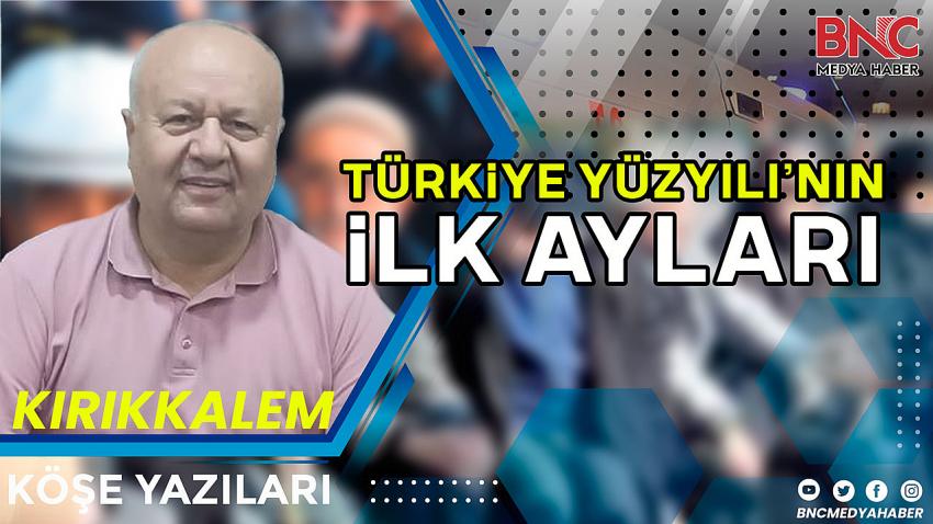 Türkiye Yüz Yılının İlk ayları!..