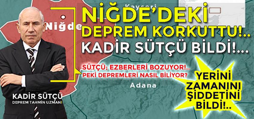 Niğde'deki Deprem Korkuttu!.. Kadir Sütçü Bildi!..