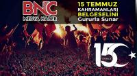 BNC Medya Haber' den 15 Temmuz Belgeseli 