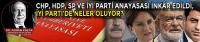 CHP, HDP, SP VE İYİ PARTİ ANAYASASI İNKÂR EDİLDİ, İYİ PARTİ’DE NELER OLUYOR?