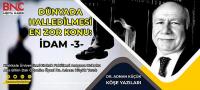 Dünyada Halledilmesi En Zor Konu: İDAM -3- 