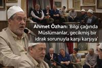 Ahmet Özhan: “Bilgi çağında Müslümanlar, gecikmiş bir idrak sorunuyla karşı karşıya”