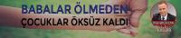 Babalar Ölmeden Çocuklar Öksüz Kaldı!..