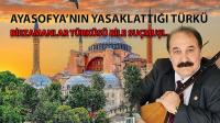 Ayasofya'nın Yasaklattığı Türkü!..