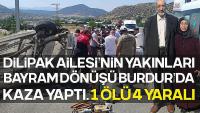 Dilipak'ın Yakınları Bayram Dönüşü Burdur'da Kaza Yaptı 1 Kişi Öldü, 4 Kişi Yaralandı