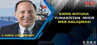 Enine Boyuna Mısır Yunanistan MEB Anlaşması E. Amiral / Yazar Cem Gürdeniz Yorumladı