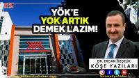 YÖK'e Yok Artık Demek Lazım!