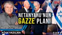 Netanyahu’nun Gazze Planı 